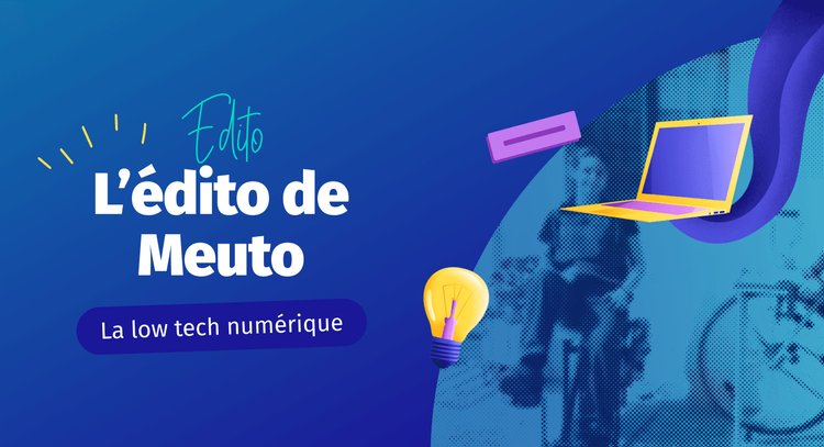 L'édito de Meuto : la low-tech numérique